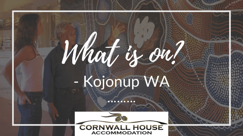 What’s on in the local area - Motel Accommodation Kojonup - Cornwall House Accommodation