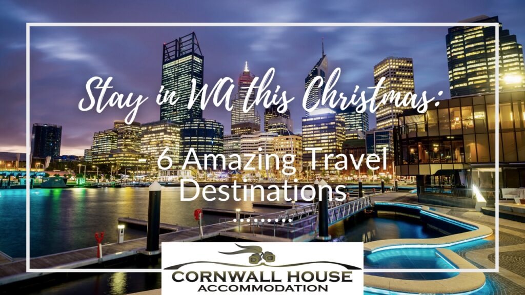 Stay in WA this Christmas 6 Amazing Travel Destinations